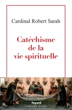 Das neue Buch von Kardinal Robert Sarah: "Catéchisme de la vie spirituelle"