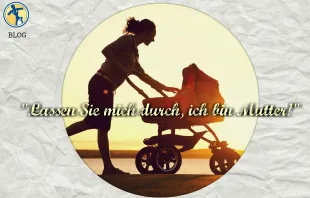 "Lassen Sie mich durch ich bin Mutter": Das wöchentliche Familienblog von und mit Elisabeth Illig. / CNA Deutsch